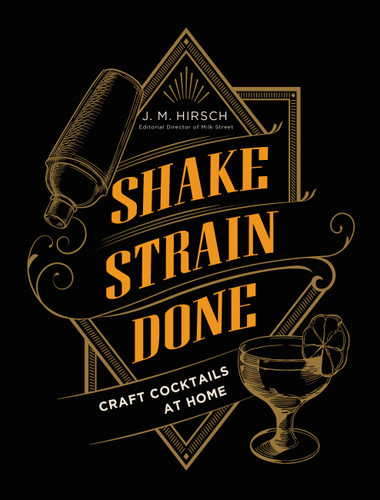 Shake Strain Done: Craft Cocktails at Home book cover by J. M. Hirsch