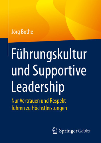 Führungskultur und Supportive Leadership: Nur Vertrauen und Respekt führen zu Höchstleistungen book cover by Jörg Bothe