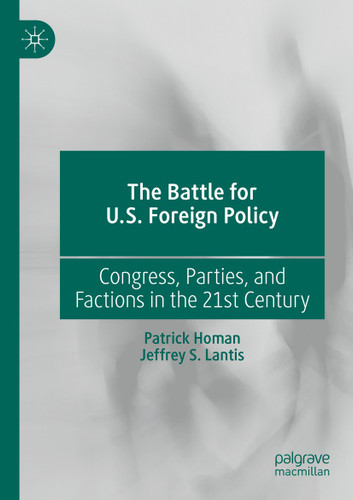 The Battle for U.S. Foreign Policy: Congress, Parties, and Factions in the 21st Century book cover by Patrick Homan, Jeffrey S. Lantis