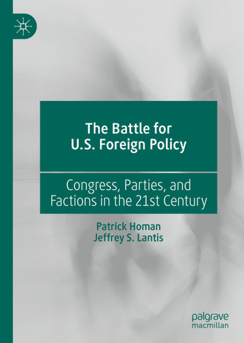 The Battle for U.S. Foreign Policy: Congress, Parties, and Factions in the 21st Century book cover by Patrick Homan, Jeffrey S. Lantis