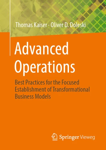 Advanced Operations: Best Practices for the Focused Establishment of Transformational Business Models book cover by Thomas Kaiser, Oliver D. Doleski