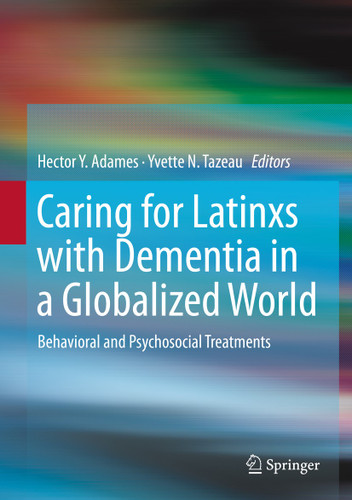 Caring for Latinxs with Dementia in a Globalized World: Behavioral and Psychosocial Treatments book cover by 