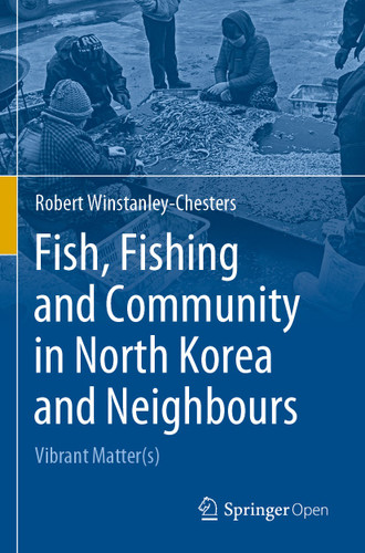 Fish, Fishing and Community in North Korea and Neighbours: Vibrant Matter(s) book cover by Robert Winstanley-Chesters
