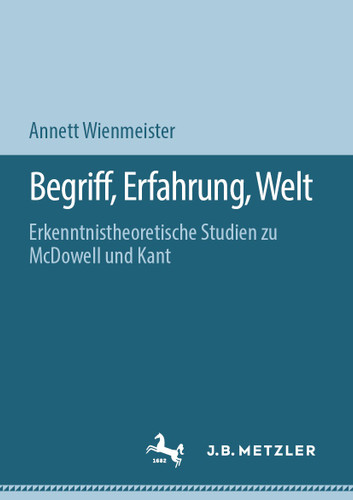 Begriff, Erfahrung, Welt: Erkenntnistheoretische Studien zu McDowell und Kant book cover by Annett Wienmeister