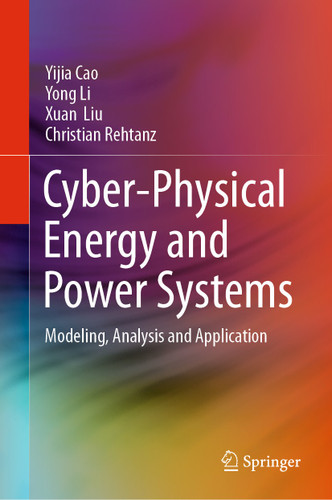 Cyber-Physical Energy and Power Systems: Modeling, Analysis and Application book cover by Yijia Cao, Yong Li, Xuan Liu, Christian Rehtanz