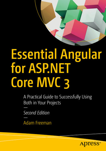 Essential Angular for ASP.NET Core MVC 3: A Practical Guide to Successfully Using Both in Your Projects book cover by Adam Freeman
