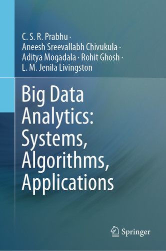 Big Data Analytics: Systems, Algorithms, Applications book cover by C.S.R. Prabhu, Aneesh Sreevallabh Chivukula, Aditya Mogadala, Rohit Ghosh, L.M. Jenila Livingston