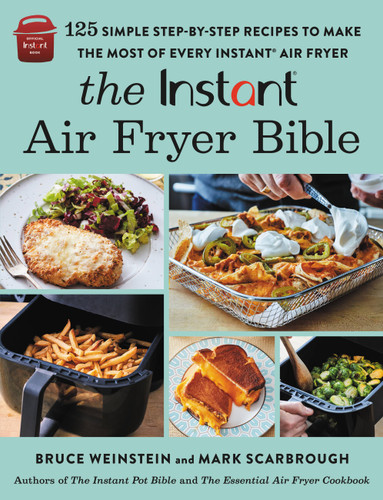 The Instant® Air Fryer Bible: 125 Simple Step-by-Step Recipes to Make the Most of Every Instant® Air Fryer book cover by Mark Scarbrough, Bruce Weinstein