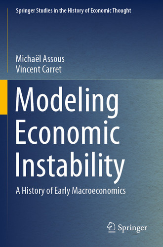Modeling Economic Instability: A History of Early Macroeconomics (Springer Studies in the History of Economic Thought) book cover by Michaël Assous, Vincent Carret