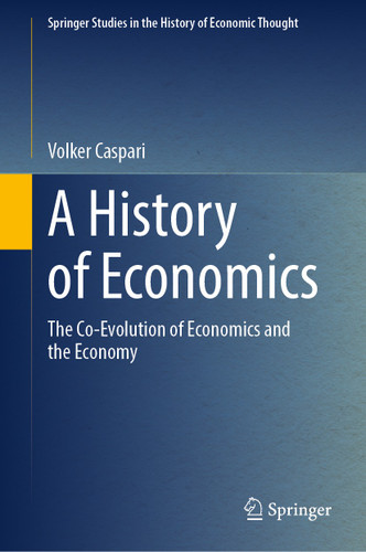 A History of Economics: The Co-Evolution of Economics and the Economy (Springer Studies in the History of Economic Thought) book cover by Volker Caspari