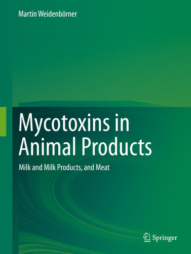 Mycotoxins in Animal Products: Milk and Milk Products, and Meat book cover by Martin Weidenbörner