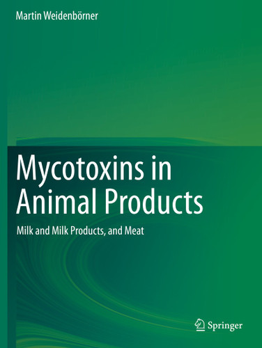 Mycotoxins in Animal Products: Milk and Milk Products, and Meat book cover by Martin Weidenbörner