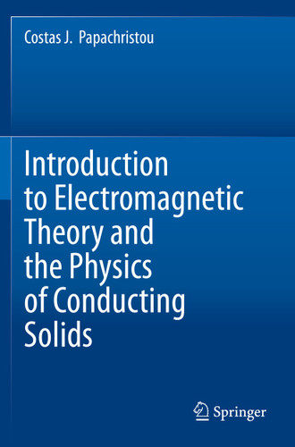 Introduction to Electromagnetic Theory and the Physics of Conducting Solids book cover by Costas J. Papachristou