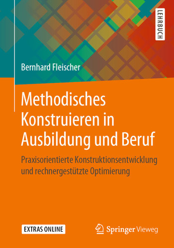 Methodisches Konstruieren in Ausbildung und Beruf: Praxisorientierte Konstruktionsentwicklung und rechnergestützte Optimierung book cover by Bernhard Fleischer