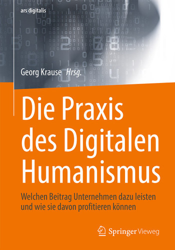 Die Praxis des Digitalen Humanismus: Welchen Beitrag Unternehmen dazu leisten und wie sie davon profitieren können (ars digitalis) book cover by 