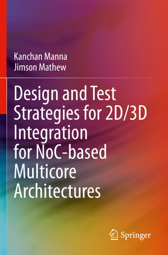 Design and Test Strategies for 2D/3D Integration for NoC-based Multicore Architectures book cover by Kanchan Manna, Jimson Mathew