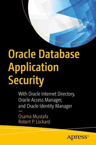 Oracle Database Application Security: With Oracle Internet Directory, Oracle Access Manager, and Oracle Identity Manager book cover by Osama Mustafa, Robert P. Lockard