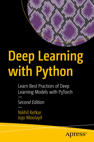 Deep Learning with Python: Learn Best Practices of Deep Learning Models with PyTorch book cover by Nikhil Ketkar, Jojo Moolayil