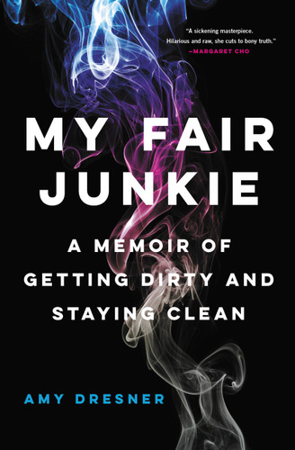 My Fair Junkie: A Memoir of Getting Dirty and Staying Clean book cover by Amy Dresner