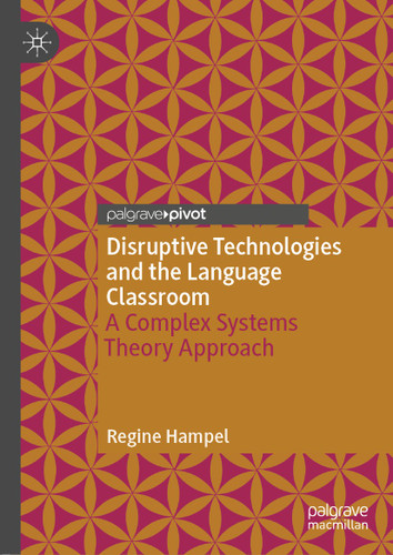 Disruptive Technologies and the Language Classroom: A Complex Systems Theory Approach book cover by Regine Hampel