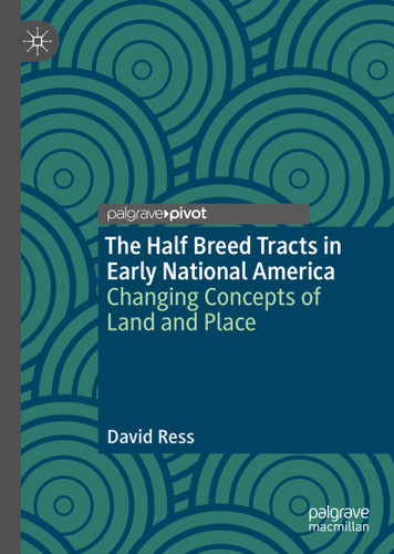 The Half Breed Tracts in Early National America: Changing Concepts of Land and Place book cover by David Ress
