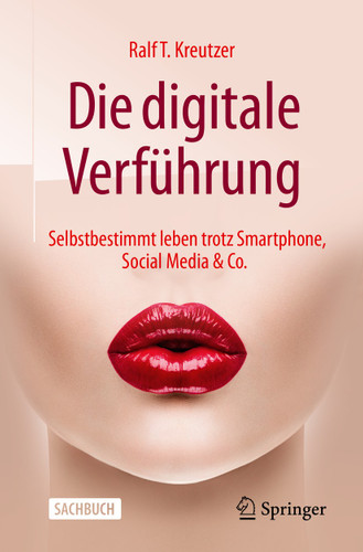 Die digitale Verführung: Selbstbestimmt leben trotz Smartphone, Social Media & Co. book cover by Ralf T. Kreutzer