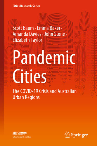 Pandemic Cities: The COVID-19 Crisis and Australian Urban Regions (Cities Research Series) book cover by Scott Baum, Emma Baker, Amanda Davies, John Stone, Elizabeth Taylor