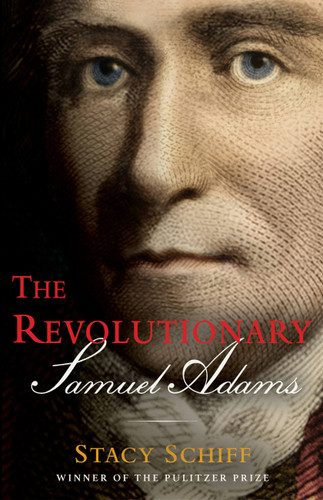 The Revolutionary: Samuel Adams book cover by Stacy Schiff