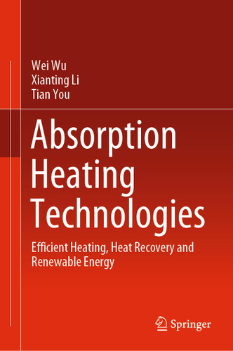 Absorption Heating Technologies: Efficient Heating, Heat Recovery and Renewable Energy book cover by Wei Wu, Xianting Li, Tian You