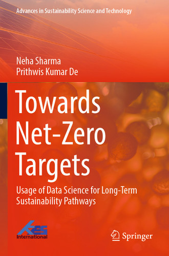 Towards Net-Zero Targets: Usage of Data Science for Long-Term Sustainability Pathways (Advances in Sustainability Science and Technology) book cover by Neha Sharma, Prithwis Kumar De