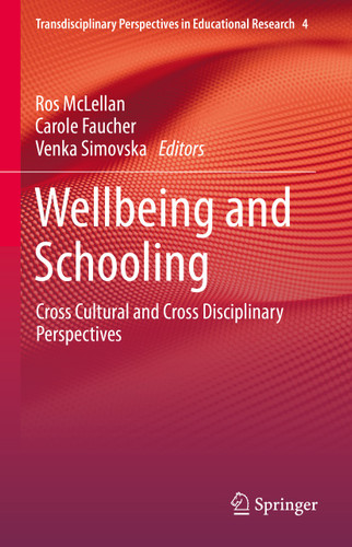 Wellbeing and Schooling: Cross Cultural and Cross Disciplinary Perspectives (Transdisciplinary Perspectives in Educational Research #4) book cover by 