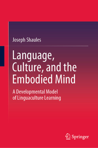 Language, Culture, and the Embodied Mind: A Developmental Model of Linguaculture Learning book cover by Joseph Shaules