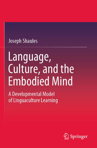 Language, Culture, and the Embodied Mind: A Developmental Model of Linguaculture Learning book cover by Joseph Shaules