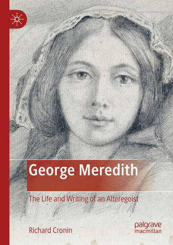 George Meredith: The Life and Writing of an Alteregoist book cover by Richard Cronin