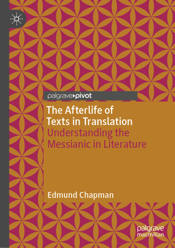 The Afterlife of Texts in Translation: Understanding the Messianic in Literature book cover by Edmund Chapman