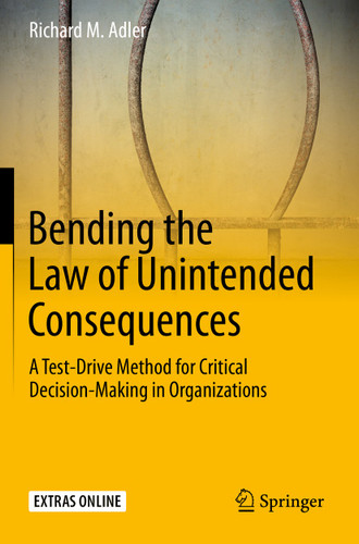 Bending the Law of Unintended Consequences: A Test-Drive Method for Critical Decision-Making in Organizations book cover by Richard M. Adler
