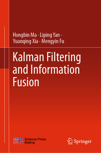 Kalman Filtering and Information Fusion book cover by Hongbin Ma, Liping Yan, Yuanqing Xia, Mengyin Fu