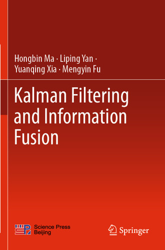 Kalman Filtering and Information Fusion book cover by Hongbin Ma, Liping Yan, Yuanqing Xia, Mengyin Fu