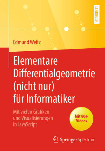 Elementare Differentialgeometrie (nicht nur) für Informatiker: Mit vielen Grafiken und Visualisierungen in JavaScript book cover by Edmund Weitz