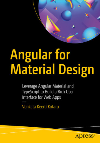 Angular for Material Design: Leverage Angular Material and TypeScript to Build a Rich User Interface for Web Apps book cover by Venkata Keerti Kotaru