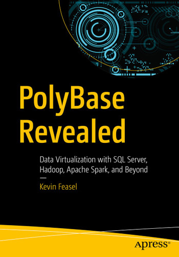 PolyBase Revealed: Data Virtualization with SQL Server, Hadoop, Apache Spark, and Beyond book cover by Kevin Feasel