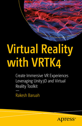 Virtual Reality with VRTK4: Create Immersive VR Experiences Leveraging Unity3D and Virtual Reality Toolkit book cover by Rakesh Baruah