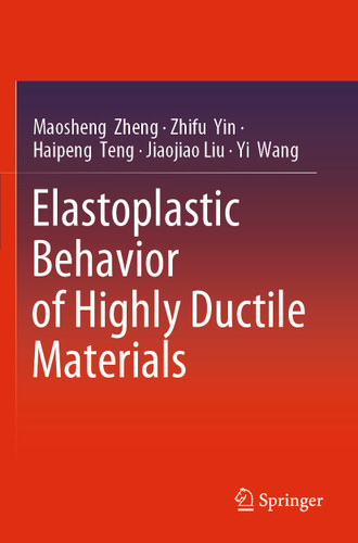 Elastoplastic Behavior of Highly Ductile Materials book cover by Maosheng Zheng, Zhifu Yin, Haipeng Teng, Jiaojiao Liu, Yi Wang