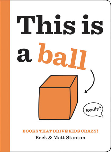 Books That Drive Kids CRAZY!: This Is a Ball (Books That Drive Kids CRAZY! #2) book cover by Matt Stanton, Beck Stanton