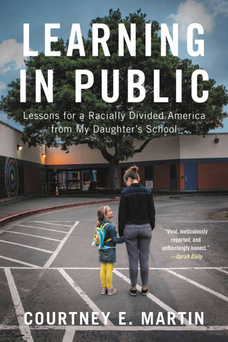 Learning in Public: Lessons for a Racially Divided America from My Daughter's School book cover by Courtney E. Martin