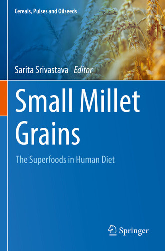 Small Millet Grains: The Superfoods in Human Diet (Cereals, Pulses and Oilseeds) book cover by 
