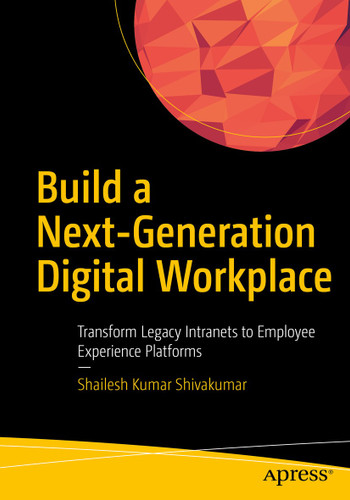 Build a Next-Generation Digital Workplace: Transform Legacy Intranets to Employee Experience Platforms book cover by Shailesh Kumar Shivakumar