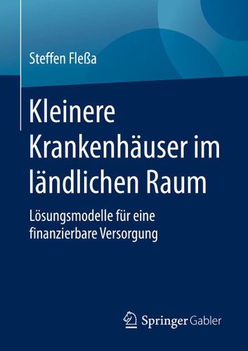 Kleinere Krankenhäuser im ländlichen Raum: Lösungsmodelle für eine finanzierbare Versorgung book cover by Steffen Fleßa