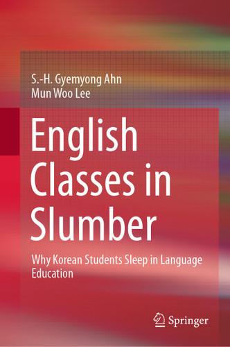 English Classes in Slumber: Why Korean Students Sleep in Language Education book cover by S.-H. Gyemyong Ahn, Mun Woo Lee