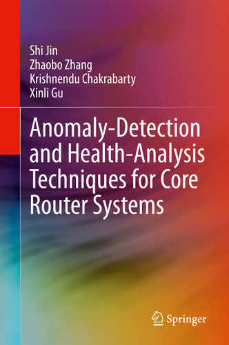 Anomaly-Detection and Health-Analysis Techniques for Core Router Systems book cover by Shi Jin, Zhaobo Zhang, Krishnendu Chakrabarty, Xinli Gu